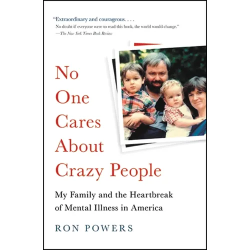 No One Cares about Crazy People: The Chaos and Heartbreak of Mental Health in America