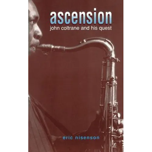 Ascension: John Coltrane and His Quest