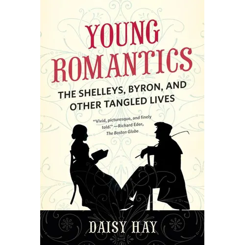 Young Romantics: The Shelleys, Byron, and Other Tangled Lives