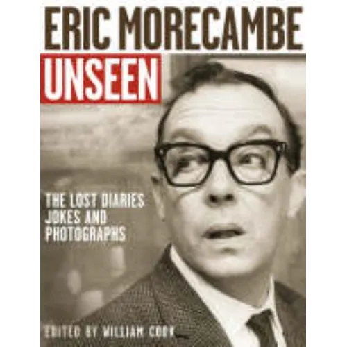 Eric Morecambe Unseen: The Lost Diaries, Jokes and Photographs
