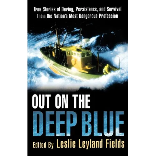 Out on the Deep Blue: True Stories of Daring, Persistence, and Survival from the Nation's Most Dangerous Profession