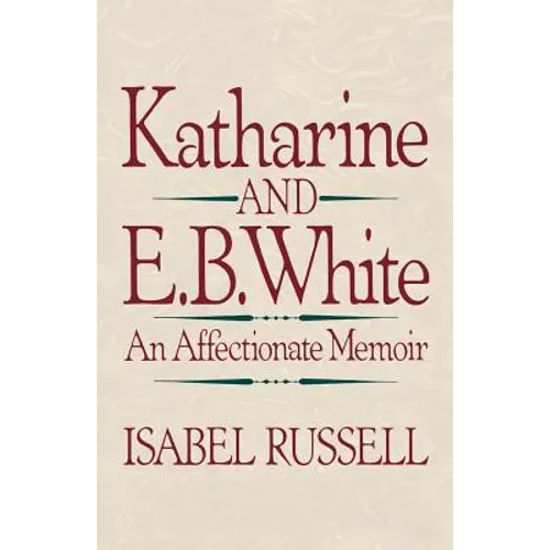 Katharine and E. B. White: An Affectionate Memoir