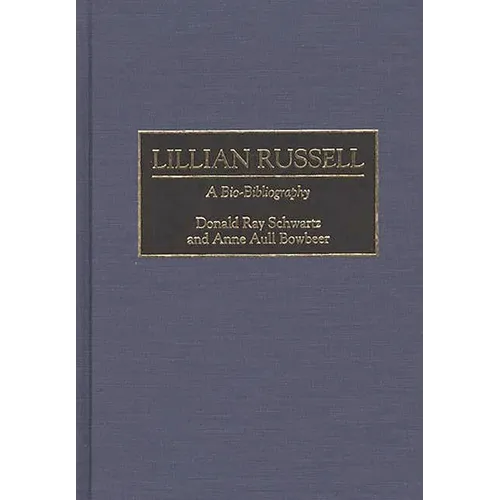 Lillian Russell: A Bio-Bibliography