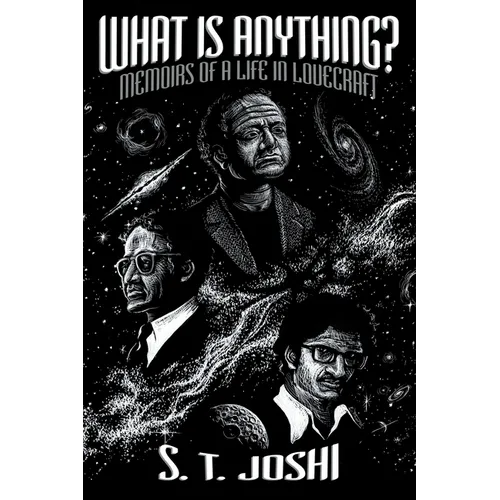 What Is Anything?: Memoirs of a Life in Lovecraft