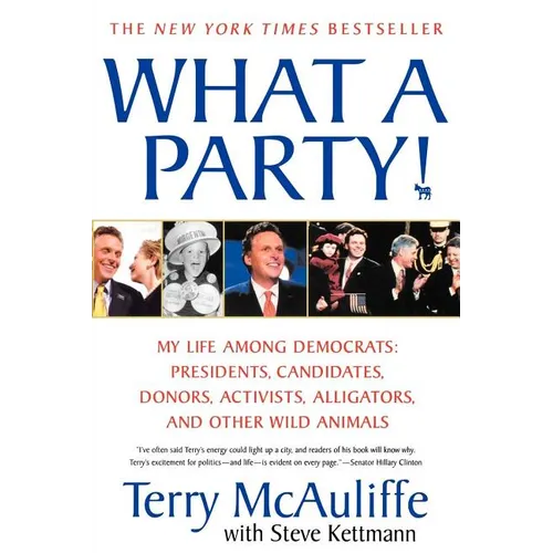 What a Party!: My Life Among Democrats: Presidents, Candidates, Donors, Activists, Alligators and Other Wild Animals