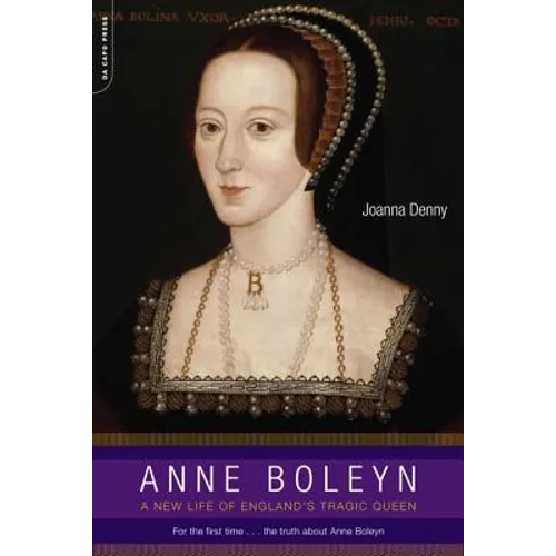 Anne Boleyn: A New Life of England's Tragic Queen