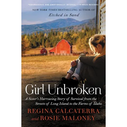 Girl Unbroken: A Sister's Harrowing Story of Survival from the Streets of Long Island to the Farms of Idaho