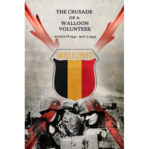 The Crusade of a Walloon Volunteer: August 8, 1941 - May 5, 1945