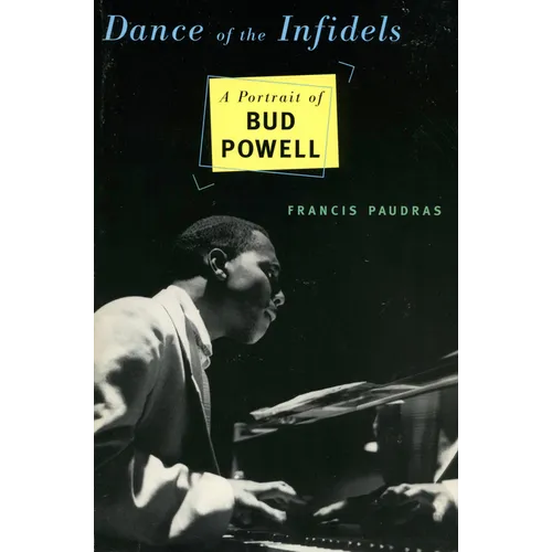 Dance of the Infidels: A Portrait of Bud Powell