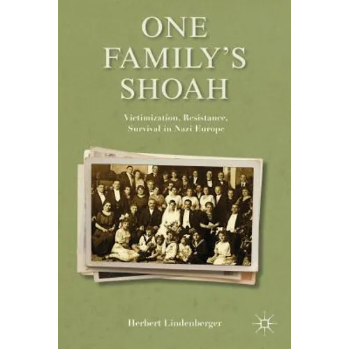 One Family's Shoah: Victimization, Resistance, Survival in Nazi Europe