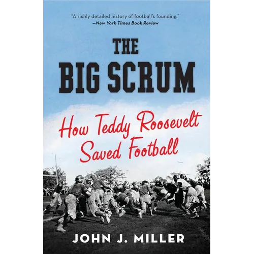 The Big Scrum: How Teddy Roosevelt Saved Football