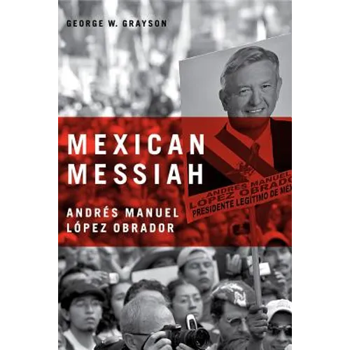 Mexican Messiah: Andrés Manuel López Obrador