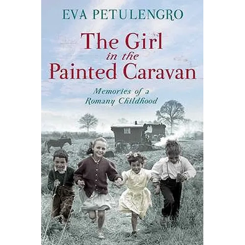 The Girl in the Painted Caravan: Memories of a Romany Childhood