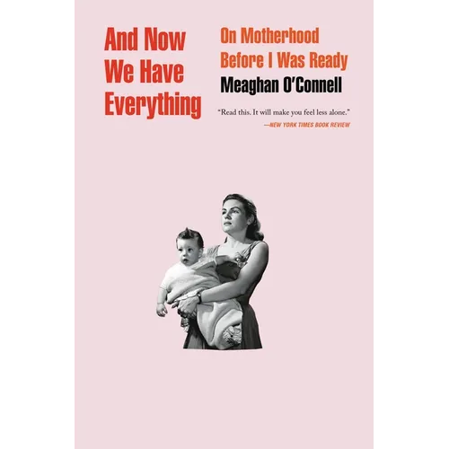And Now We Have Everything: On Motherhood Before I Was Ready