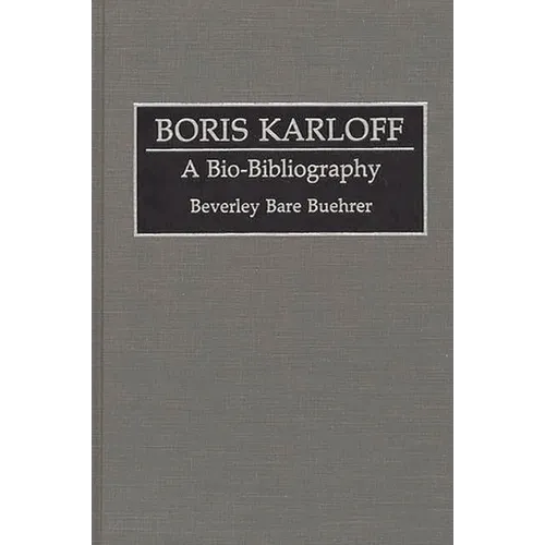 Boris Karloff: A Bio-Bibliography