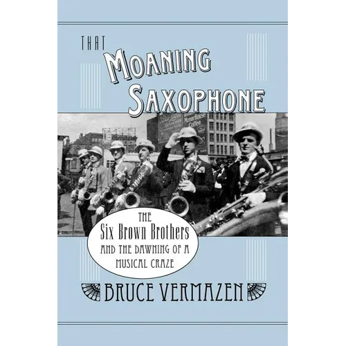 That Moaning Saxophone: The Six Brown Brothers and the Dawning of a Musical Craze