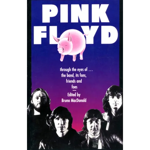 Pink Floyd: Through the Eyes of the Band, Its Fans, Friends, and Foes
