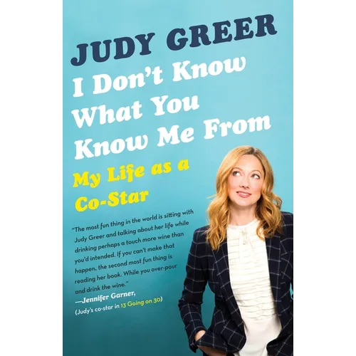 I Don't Know What You Know Me From: My Life as a Co-Star