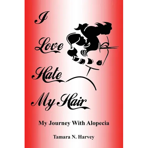 I Love Hate My Hair: (My Journey with Alopecia)