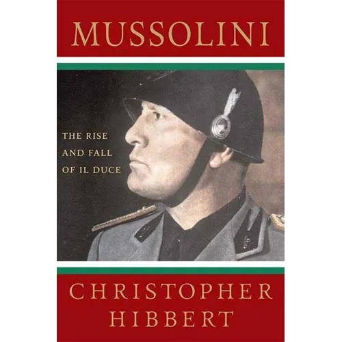 Mussolini: The Rise and Fall of Il Duce: The Rise and Fall of Il Duce