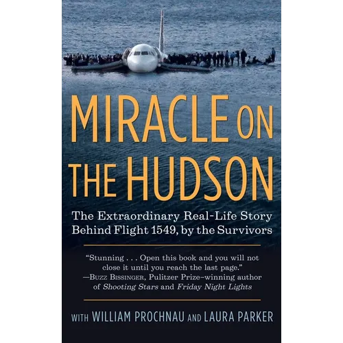 Miracle on the Hudson: The Extraordinary Real-Life Story Behind Flight 1549, by the Survivors