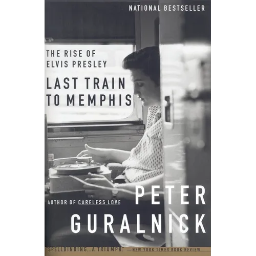 Last Train to Memphis: The Rise of Elvis Presley
