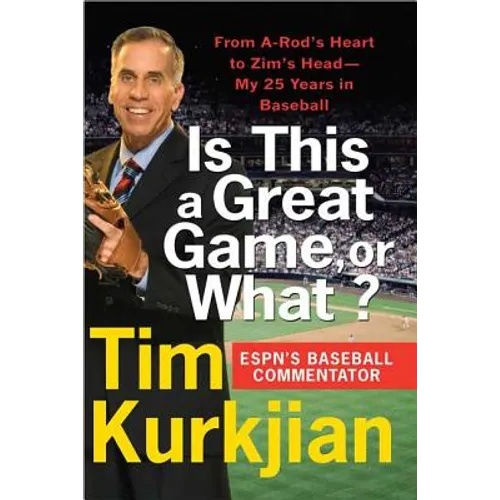 Is This a Great Game, or What?: From A-Rod's Heart to Zim's Head--My 25 Years in Baseball