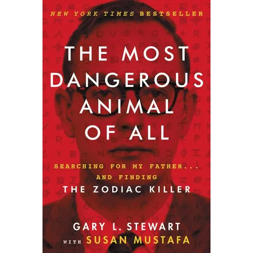 The Most Dangerous Animal of All: Searching for My Father . . . and Finding the Zodiac Killer