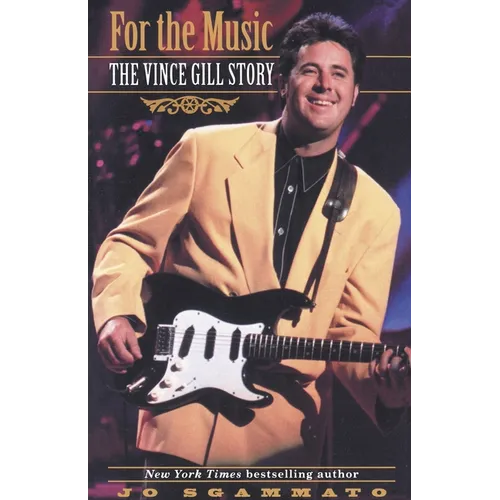 For the Music: The Vince Gill Story