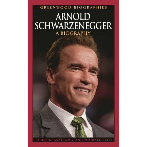 Arnold Schwarzenegger: A Biography