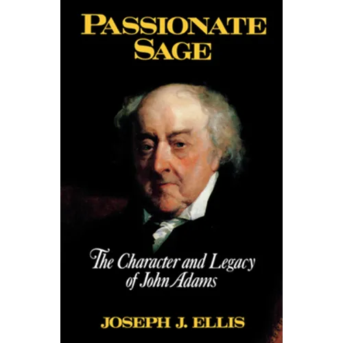 Passionate Sage: The Character and Legacy of John Adams