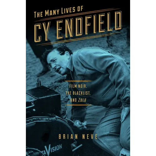 The Many Lives of Cy Endfield: Film Noir, the Blacklist, and Zulu
