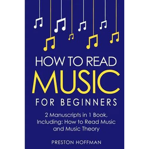 How to Read Music: For Beginners - Bundle - The Only 2 Books You Need to Learn Music Notation and Reading Written Music Today