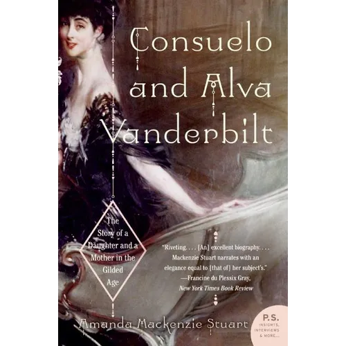 Consuelo and Alva Vanderbilt: The Story of a Daughter and a Mother in the Gilded Age