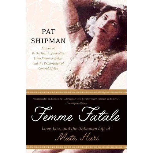Femme Fatale: Love, Lies, and the Unknown Life of Mata Hari