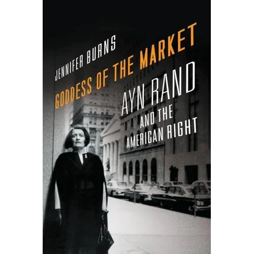 Goddess of the Market: Ayn Rand and the American Right
