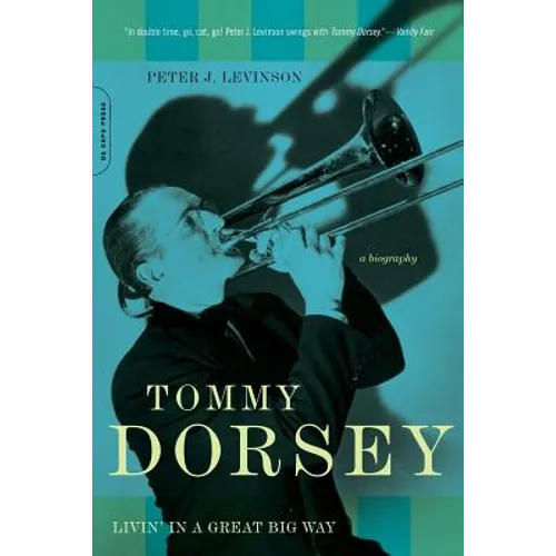 Tommy Dorsey: Livin' in a Great Big Way, A Biography