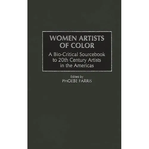 Women Artists of Color: A Bio-Critical Sourcebook to 20th Century Artists in the Americas