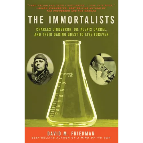 The Immortalists: Charles Lindbergh, Dr. Alexis Carrel, and Their Daring Quest to Live Forever