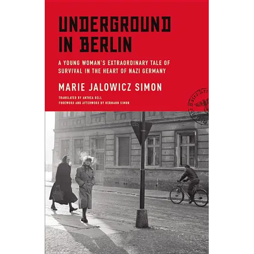 Underground in Berlin: A Young Woman's Extraordinary Tale of Survival in the Heart of Nazi Germany