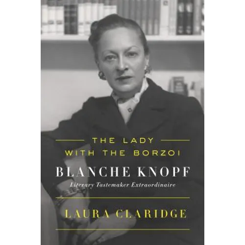 The Lady with the Borzoi: Blanche Knopf, Literary Tastemaker Extraordinaire