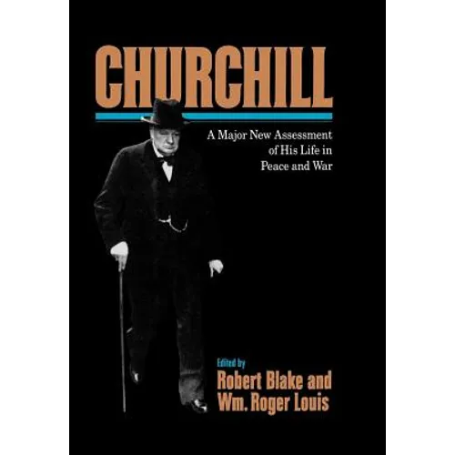Churchill: A Major New Assessment of His Life in Peace and War