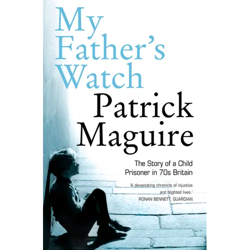 My Father's Watch: The Story of a Child Prisoner in 70s Britain
