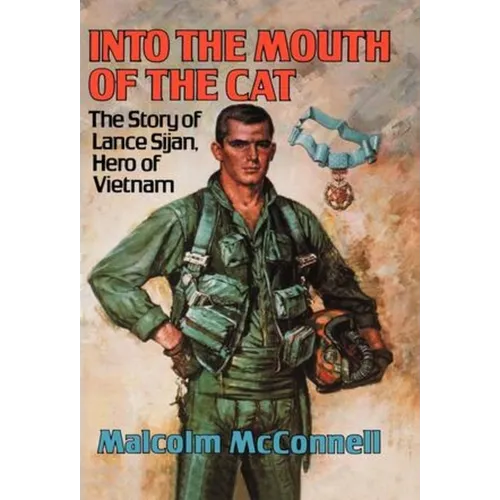Into the Mouth of the Cat: The Story of Lance Sijan, Hero of Vietnam