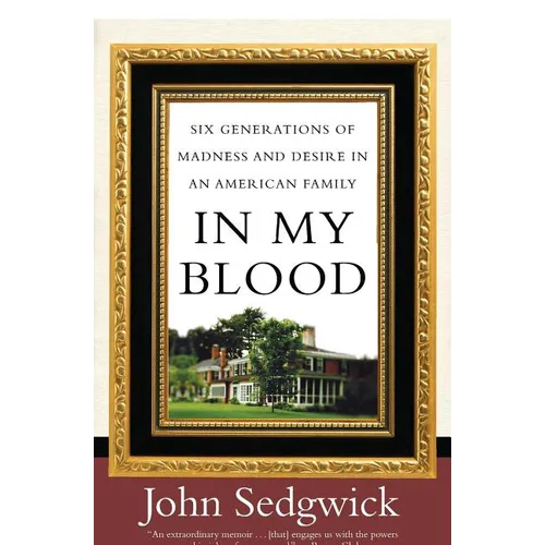 In My Blood: Six Generations of Madness and Desire in an American Family