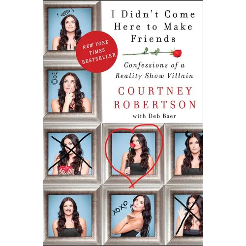 I Didn't Come Here to Make Friends: Confessions of a Reality Show Villain
