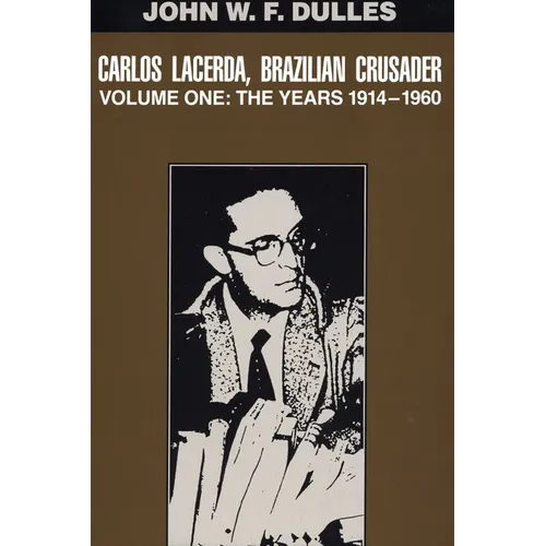 Carlos Lacerda, Brazilian Crusader: Volume I: The Years 1914-1960 Volume 1