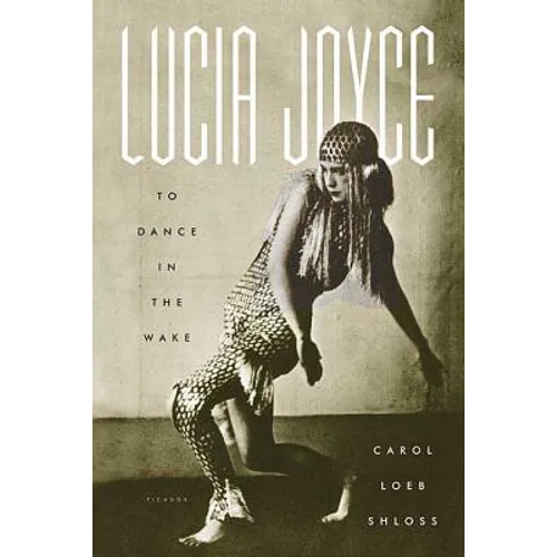 Lucia Joyce: To Dance in the Wake