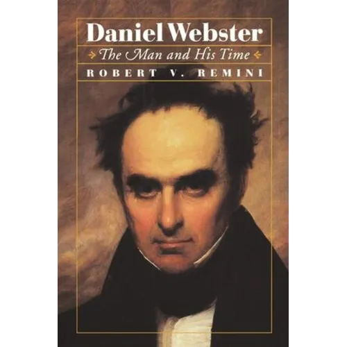Daniel Webster: The Man and His Time