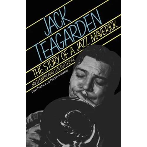 Jack Teagarden: The Story of a Jazz Maverick